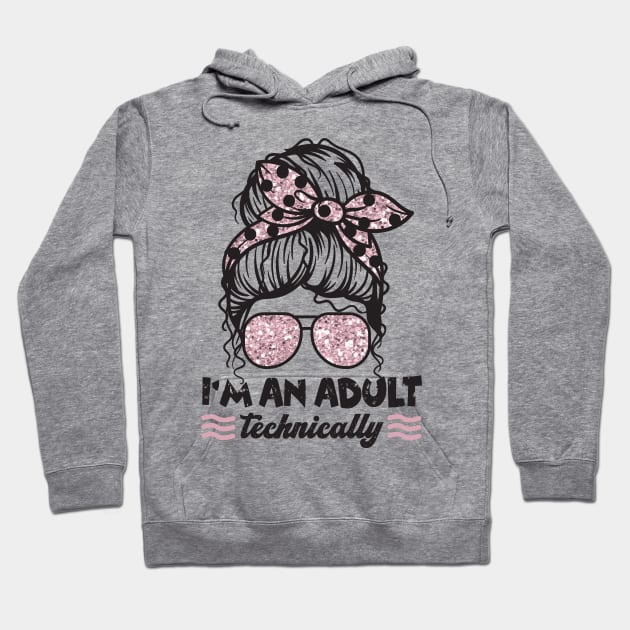 I'm An Adult Technically Messy Bun Hoodie by Teewyld